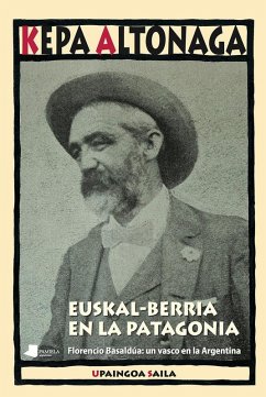 Cover Euskal-Berria en la Patagonia : Florencio Basaldúa : un vasco en la Argentina
