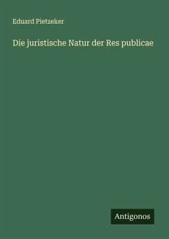 Die juristische Natur der Res publicae - Pietzeker, Eduard