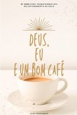 Deus, Eu E Um Bom Café
