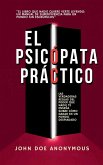 El Psicópata Práctico - Las Verdaderas Reglas Del Poder Que Nadie Te Enseña Sobre Cómo Ganar En Un Mundo Despiadado
