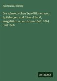 Die schwedischen Expeditionen nach Spitzbergen und Bären-Eiland, ausgeführt in den Jahren 1861, 1864 und 1868 Die schwedischen Expeditionen nach Spitzbergen und Bären-Eiland, ausgeführt in den Jahren 1861, 1864 und 1868