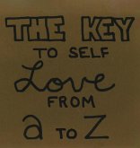 The Key To Self Love From A to Z The Key To Self Love From A to Z