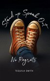 Stand Up, Speak Out No Regrets Stand Up, Speak Out No Regrets