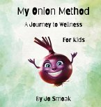 My Onion Method A Journey to Wellness for Kids My Onion Method A Journey to Wellness for Kids