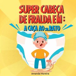 Super Cabeça De Fralda - Moreira, Amanda Super Cabeça De Fralda - Moreira, Amanda