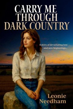 Carry Me Through Dark Country - Needham, Leonie