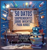 50 Datos Asombrosos Sobre Inventos Para Niños 50 Datos Asombrosos Sobre Inventos Para Niños