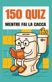 150 Quiz Mentre Fai la Cacca 150 Quiz Mentre Fai la Cacca