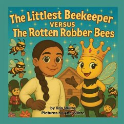 The Littlest Beekeeper Versus The Rotten Robber Bees - Wiirre, Kris
