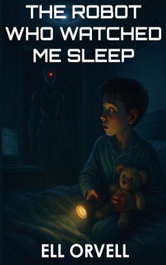 The Robot Who Watched Me Sleep - Orvell, Ell