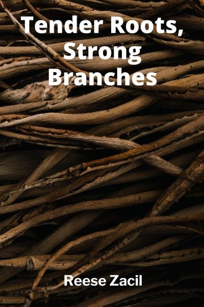 Tender Roots, Strong Branches Tender Roots, Strong Branches