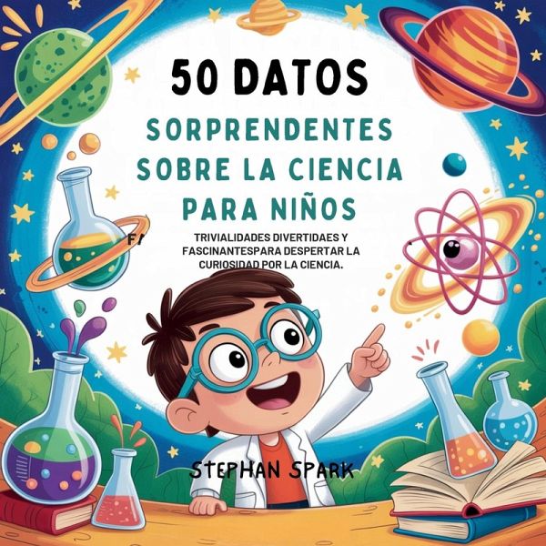 50 Datos Sorprendentes Sobre La Ciencia Para Niños 50 Datos Sorprendentes Sobre La Ciencia Para Niños