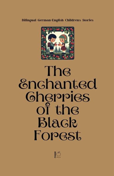 The Enchanted Cherries of the Black Forest The Enchanted Cherries of the Black Forest