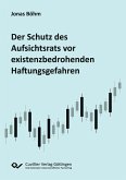 Der Schutz des Aufsichtsrats vor existenzbedrohenden Haftungsgefahren (eBook, PDF)