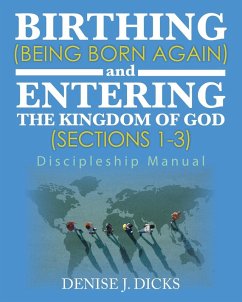 Birthing (Being Born Again) and Entering the Kingdom of God (Sections 1-3) - Dicks, Denise J.