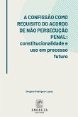 A Confissão Como Requisito Do Acordo De Não Persecução Pena