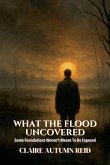 What the Flood Uncovered What the Flood Uncovered