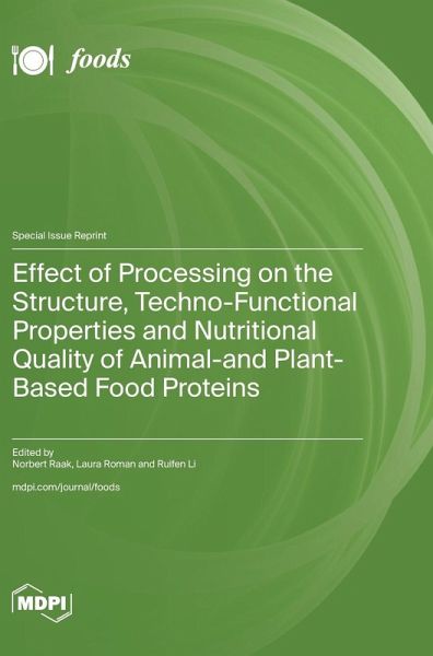 Effect of Processing on the Structure, Techno-Functional Properties and Nutritional Quality of Animal- and Plant-Based Food Proteins Effect of Processing on the Structure, Techno-Functional Properties and Nutritional Quality of Animal- and Plant-Based Food Proteins