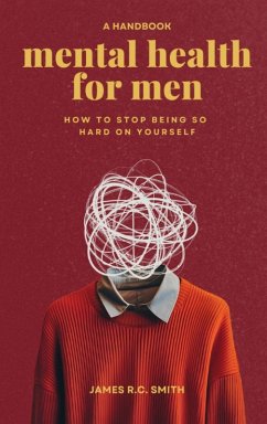 Mental Health for Men - Daily Reminders to Stop Being So Hard On Yourself - Smith, James R. C.
