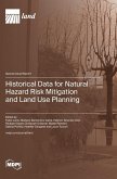Historical Data for Natural Hazard Risk Mitigation and Land Use Planning Historical Data for Natural Hazard Risk Mitigation and Land Use Planning
