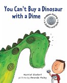 You Can't Buy a Dinosaur with a Dime You Can't Buy a Dinosaur with a Dime