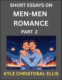 Men-Men Romance (Part 2)- Short Essays on MM Romance, Exploring Dynamics of Homosexual Love Relationship - Ellis, Kyle Christobal