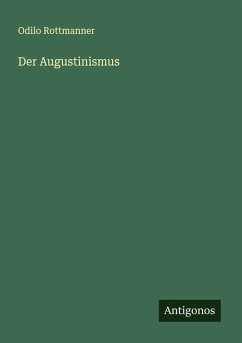 Der Augustinismus - Rottmanner, Odilo Der Augustinismus - Rottmanner, Odilo