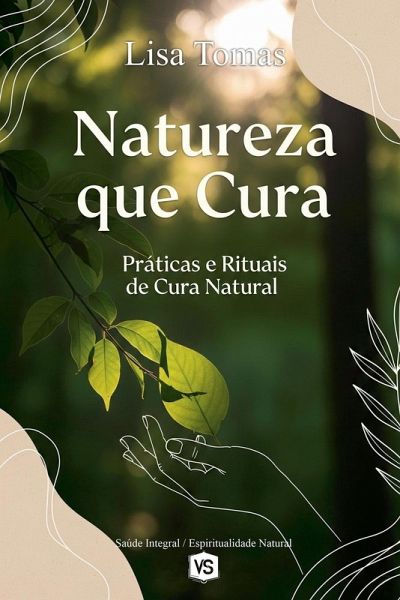 Natureza que Cura - Práticas e Rituais de Cura Natural Natureza que Cura - Práticas e Rituais de Cura Natural