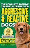 The Complete Positive Training Blueprint For Aggressive & Reactive Dogs The Complete Positive Training Blueprint For Aggressive & Reactive Dogs