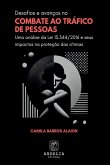 Desafios E Avanços No Combate Ao Tráfico De Pessoas Desafios E Avanços No Combate Ao Tráfico De Pessoas
