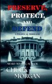 Preserve, Protect, And Defend Preserve, Protect, And Defend