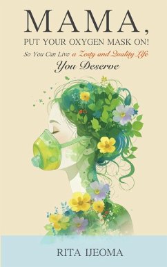Mama, put your oxygen mask on! so you can live a zesty and quality life you deserve - Ijeoma, Rita