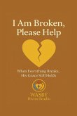 I Am Broken, Please Help