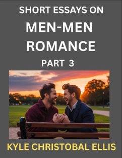 Men-Men Romance (Part 3)- Short Essays on MM Romance, Exploring Dynamics of Homosexual Love Relationship - Ellis, Kyle Christobal