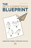 The Self-Competence Blueprint - Understand Yourself, Strengthen Your Life The Self-Competence Blueprint - Understand Yourself, Strengthen Your Life