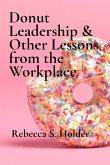 Donut Leadership & Other Lessons from the Workplace Donut Leadership & Other Lessons from the Workplace
