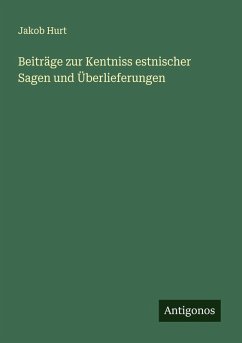 Beiträge zur Kentniss estnischer Sagen und Überlieferungen - Hurt, Jakob