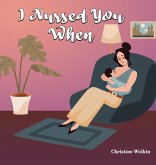 I NURSED YOU WHEN