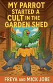 My Parrot Started A Cult in the Garden Shed