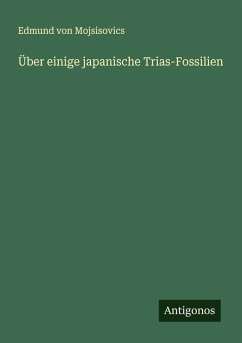Über einige japanische Trias-Fossilien - Mojsisovics, Edmund von Über einige japanische Trias-Fossilien - Mojsisovics, Edmund von