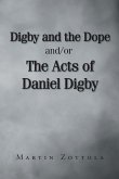 Digby and the Dope and-or The Acts of Daniel Digby Digby and the Dope and-or The Acts of Daniel Digby