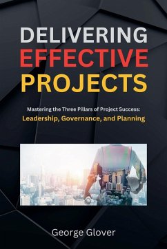Delivering Effective Projects - Glover, George