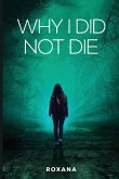Why I Did Not Die Why I Did Not Die