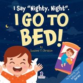 I Say "Nighty, Night". I Go to Bed! I Say "Nighty, Night". I Go to Bed!