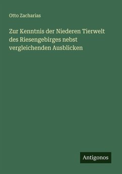Zur Kenntnis der Niederen Tierwelt des Riesengebirges nebst vergleichenden Ausblicken - Zacharias, Otto