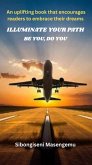 Illuminate The Path: Be You, Do You (eBook, ePUB) Illuminate The Path: Be You, Do You (eBook, ePUB)
