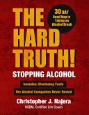 The Hard Truth! Stopping Alcohol! (eBook, ePUB) The Hard Truth! Stopping Alcohol! (eBook, ePUB)