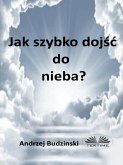 Jak Szybko Dojsc Do Nieba? (eBook, ePUB) Jak Szybko Dojsc Do Nieba? (eBook, ePUB)