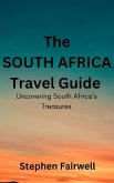 The South Africa Travel Guide: Uncovering South Africa's Treasures (eBook, ePUB) The South Africa Travel Guide: Uncovering South Africa's Treasures (eBook, ePUB)
