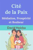 Cité de la Paix: Médiation, Prospérité et Bonheur (La médiation pour la vie et la paix (fr), #17) (eBook, ePUB)